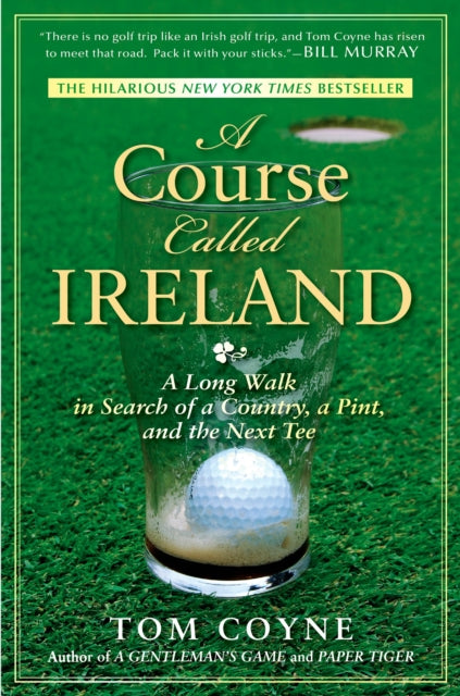 A Course Called Ireland : A Long Walk in Search of a Country, a Pint, and the Next Tee-9781592405282