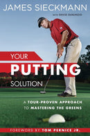 Your Putting Solution : A Tour-Proven Approach to Mastering the Greens-9781592409075