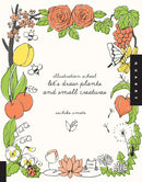 Illustration School: Let''s Draw Plants and Small Creatures