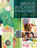 Brave Intuitive Painting-Let Go, Be Bold, Unfold! : Techniques for Uncovering Your Own Unique Painting Style-9781592537686