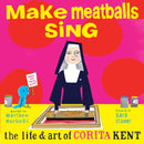 Make Meatballs Sing : The Life and Art of Sister Corita Kent-9781592703166