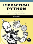 Impractical Python Projects : Playful Programming Activities to Make You Smarter-9781593278908