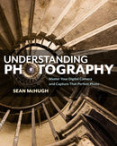 Understanding Photography : Master Your Digital Camera and Capture that Perfect Photo-9781593278946