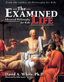 The Examined Life : Advanced Philosophy for Kids (Grades 7-12)-9781593630089