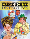 Crime Scene Detective : Using Science and Critical Thinking to Solve Crimes (Grades 5-8)-9781593630638