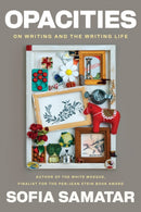 Opacities : On Writing and the Writing Life-9781593767662