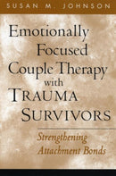 Emotionally Focused Couple Therapy with Trauma Survivors : Strengthening Attachment Bonds-9781593851651