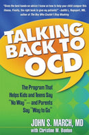 Talking Back to OCD : The Program That Helps Kids and Teens Say No Way -- and Parents Say Way to Go-9781593853556