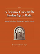 A Resource Guide to the Golden Age of Radio : Special Collections, Bibliography, and the Internet-9781593934309