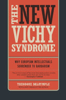 The New Vichy Syndrome : Why European Intellectuals Surrender to Barbarism-9781594035661