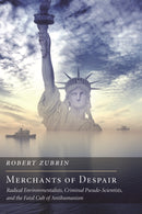 Merchants of Despair : Radical Environmentalists, Criminal Pseudo-Scientists, and the Fatal Cult of Antihumanism-9781594037375