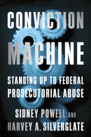 Conviction Machine : Standing Up to Federal Prosecutorial Abuse-9781594038037