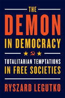 The Demon in Democracy : Totalitarian Temptations in Free Societies-9781594039911