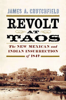 Revolt at Taos : The New Mexican and Indian Insurrection of 1847-9781594164507