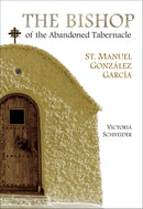 The Bishop of the Abandoned Tabernacle : St. Manuel Gonzalez Garcia-9781594173141