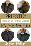 Priestly Fatherhood : Treasure in Earthen Vessels-9781594174179