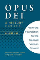 Opus Dei: A History (1928-2016), Volume One-9781594174360