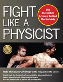 Fight Like a Physicist : The Incredible Science Behind Martial Arts-9781594393389