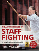 The Art and Science of Staff Fighting : A Complete Instructional Guide-9781594394119
