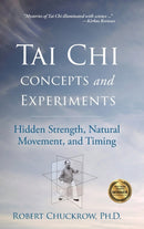 Tai Chi Concepts and Experiments : Hidden Strength, Natural Movement, and Timing-9781594399350