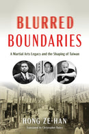 Blurred Boundaries : A Martial Arts Legacy and the Shaping of Taiwan-9781594399800