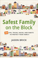 Safest Family on the Block : 101 Tips, Tricks, Hacks, and Habits to Protect Your Family-9781594399923