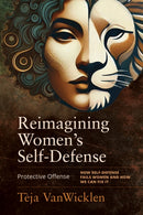 Reimagining Women's Self-Defense : Protective Offense-9781594399961
