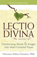 Lectio Divina-The Sacred Art : Transforming Words & Images into Heart-Centered Prayer-9781594733000