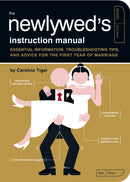 The Newlywed's Instruction Manual : Essential Information, Troubleshooting Tips, and Advice for the First Year of Marriage-9781594744365