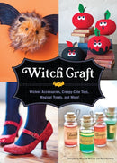 Witch Craft : Wicked Accessories, Creepy-Cute Toys, Magical Treats, and More!-9781594744860