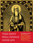 This Saint Will Change Your Life : 300 Heavenly Allies for Architects, Athletes, Bloggers, Brides, Librarians, Murderers, Whales, Widows, and You-9781594745287