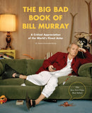 The Big Bad Book of Bill Murray : A Critical Appreciation of the World's Finest Actor-9781594748011