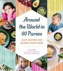 Around the World in 80 Purees : Easy Recipes for Global Baby Food-9781594748950