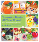 Yum-Yum Bento All Year Round : Box Lunches for Every Season-9781594749384