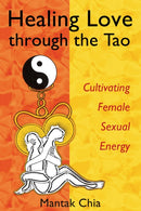 Healing Love through the Tao : Cultivating Female Sexual Energy-9781594770685