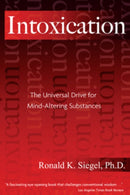 Intoxication : The Universal Drive for Mind-Altering Substances-9781594770692
