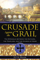 Crusade Against the Grail : The Struggle between the Cathars, the Templars, and the Church of Rome-9781594771354