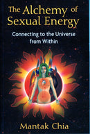 The Alchemy of Sexual Energy : Connecting to the Universe from Within-9781594771392