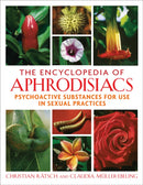 The Encyclopedia of Aphrodisiacs : Psychoactive Substances for Use in Sexual Practices-9781594771699