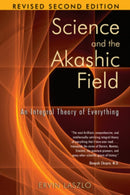 Science and the Akashic Field : An Integral Theory of Everything-9781594771811