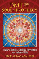 DMT and the Soul of Prophecy : A New Science of Spiritual Revelation in the Hebrew Bible-9781594773426