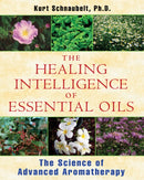 The Healing Intelligence of Essential Oils : The Science of Advanced Aromatherapy-9781594774256