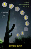 Satellite : Essays on Fatherhood and Home, Near and Far-9781595343116