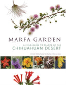 Marfa Garden : A Field Guide to Plants of the Chihuahuan Desert-9781595343161
