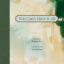 You Can't Have It All : Poem by Barbara Ras, Paintings by Terrell James-9781595343277