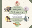 The Artist's Field Guide to Yellowstone : A Natural History by Greater Yellowstone's Artists and Writers-9781595343291