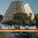 Texas Trails and Glass Pyramids