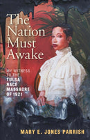 The Nation Must Awake : My Witness to the Tulsa Race Massacre of 1921-9781595349439