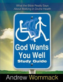 God Wants You Well Study Guide : What the Bible Really Says About Walking in Divine Health-9781595482006