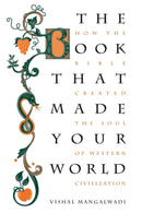 The Book that Made Your World : How the Bible Created the Soul of Western Civilization-9781595555458